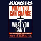 What You Can Change and What You Can't: Using the new Positive Psychology to Realize Your Potential for Lasting Fulfillment | [Martin Seligman]