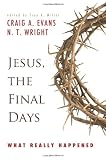 Jesus, the Final Days: What Really Happened