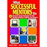 What Successful Mentors Do: 81 Research-Based Strategies for New Teacher Induction, Training, and Support