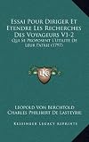 Essai Pour Diriger Et Etendre Les Recherches Des Voyageurs V1-2: Qui Se Proposent L'Utilite de Leur Patrie (1797)
