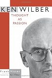 Ken Wilber: Thought as Passion (Suny Series in Transpersonal and Humanistic Psychology)
