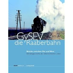 GySEV - die  Raaberbahn: Br�cke zwischen Ost und West; Betriebsgeschichte der �sterreichischen Linien