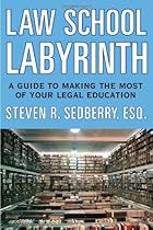 The Law School Labyrinth: A Guide to Making the Most of Your Legal Education (Law School Labyrinth: The Guide to Making the Most of Your Legal Education)