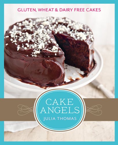Cake Angels: Amazing Gluten, Wheat and Dairy Free Cakes