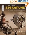 The Art of Steampunk: Extraordinary Devices and Ingenious Contraptions from the Leading Artists of the Steampunk Movement