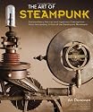 The Art of Steampunk: Extraordinary Devices and Ingenious Contraptions from the Leading Artists of the Steampunk Movement
