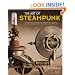 The Art of Steampunk: Extraordinary Devices and Ingenious Contraptions from the Leading Artists of the Steampunk Movement
