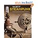 Art of Steampunk: Extraordinary Devices and Ingenious Contraptions from the Leading Artists of the Steampunk Movement
