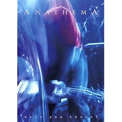 Anathema : Where you there ?