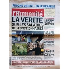 HUMANITE (L') N? 18761 du 08-12-2004 PROCHE-ORIENT - ON SE REPARLE LA VERITE SUR LES SALAIRES DES FONCTIONNAIRES CONSTITUTION EUROPEENNE - LE FACE-A-FACE - F. WURTZ - ERIC RAOULT AMENAGEMENT - L'HOPITAL SE MET AU VERT AGRICULTURE - LES VINS TOURNENT A L'AIGRE COTE D'IVOIRE - THABO MBEKI FAIT FRANCHIR LE 1ER PAS CINEMA - L'AMOUR TAILLE LA ROUTE - BENOIT JACQUO