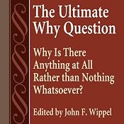 The Ultimate Why Question: Why Is There Anything at All Rather Than Nothing Whatsoever?: Studies in Philosophy & the History of Philosophy | [John F. Wippel (editor)]