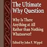 The Ultimate Why Question: Why Is There Anything at All Rather Than Nothing Whatsoever?: Studies in Philosophy & the History of Philosophy
