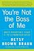 You re Not the Boss of Me: Brat-proofing Your Four- to Twelve-Year-Old Child