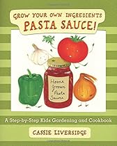 Pasta Sauce!: Grow Your Own Ingredients