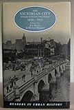 The victorian city : a reader in British urban history, 1820-1914
