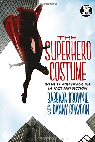 The Superhero Costume: Identity and Disguise in Fact and Fiction (Dress, Body, Culture) by Barbara Brownie (2015-11-19)