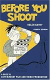Before You Shoot: A Guide to Low-Budget Film and Video Production