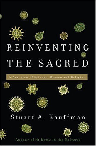 Reinventing the Sacred: A New View of Science, Reason, and Religion