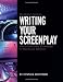 The Writer's Guide to Writing Your Screenplay: How to Write Great Screenplays for Movies and Television