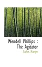 Wendell Phillips, The Agitator