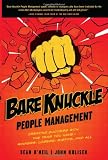 Bare Knuckle People Management: Creating Success with the Team You Have - Winners, Losers, Misfits, and All Bare Knuckle People Management: Creating Success with the Team You Have - Winners, Losers, Misfits, and All