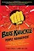 Bare knuckle people management : creating success with the team you have--winners, losers, misfits, and all