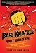 Bare Knuckle People Management: Creating Success with the Team You Have - Winners, Losers, Misfits, and All