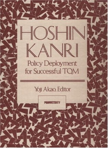 Hoshin Kanri: Policy Deployment for Successful TQM