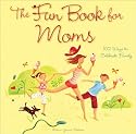 The Fun Book for Moms: 102 Ways to Celebrate Family