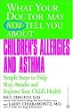 What Your Doctor May Not tell You About Children's Allergies and Asthma: Simple Steps to Help Stop Attacks and Improve Your Child's Health
