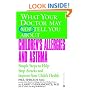 What Your Doctor May Not Tell You About(TM) Children's Allergies and Asthma: Simple Steps to Help Stop Attacks and Improve Your Child's Health (What Your Doctor May Not Tell You About...)