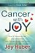 Cancer with Joy: How to Transform Fear into Happiness and Find the Bright Side Effects