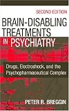 Brain Disabling Treatments in Psychiatry: Drugs, Electroshock, and the Psychopharmaceutical Complex