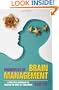 Principles of Brain Management: A Practical Approach to Making the Most of Your Brain