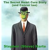 The Secret Heart Cure Story (and Cancer too) (Kindle Edition) 51 mIcizs L. SL160 OU01 SS160 The Secret Heart Cure Story (and Cancer too) (Kindle Edition)