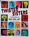 Twisted Sisters: A Collection of Bad Girl Art