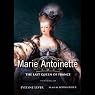 Marie-Antoinette: The Last Queen of France