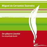 Der gl&auml;serne Lizentiat: RADIOROPA H&ouml;rbuch Klassik Edition - Miguel de Cervantes Saavedra (Autor), Ronny Great (Sprecher)