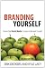 Branding Yourself: How to Use Social Media to Invent or Reinvent Yourself (Que Biz-Tech)