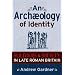 An Archaeology of Identity: Soldiers and Society in Late Roman Britain (UNIV COL LONDON INST ARCH PUB)