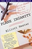 Plane Insanity: A Flight Attendant's Tales of Sex, Rage, and Queasiness at 30,000 Feet