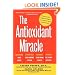 The Antioxidant Miracle: Your Complete Plan for Total Health and Healing