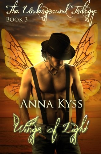 Wings of Light (The Underground Trilogy) (Volume 3), by Anna Kyss