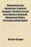 Produkt-Bild: Methodistischer Geistlicher: Frederick Douglass, Elizabeth Stroud, Ernst Heinrich Gebhardt, Ndabaningi Sithole, Christoph Gottlob Mller