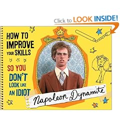 Napoleon Dynamite: How to Improve Your Skills So You Don't Look Like an Idiot