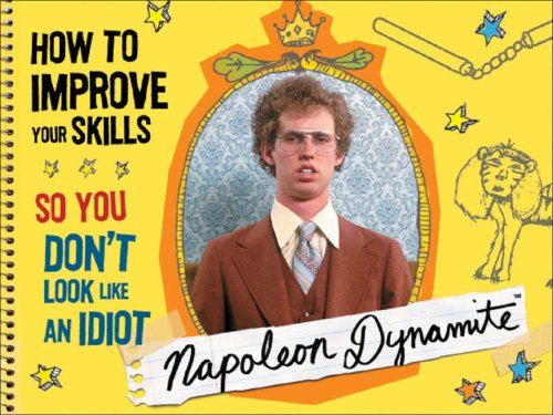 Napoleon Dynamite: How to Improve Your Skills So You Don't Look Like an Idiot