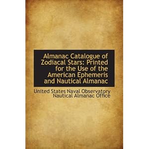 Almanac Catalogue of Zodiacal Stars: Printed for the Use of the American Ephemeris and... by United States Naval Observatory Nautical Almanac Office