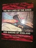 The sex lives of the kings and queens of England : from Henry VIII to the present day
