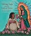 Talking Eagle and the Lady of Roses: The Story of Juan Diego and Our Lady of Guadalupe