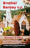 Brother Barney O. P.: An autobiographical Novel with a Difference- See Addendum: Sex, Love, Marriage, Nullity & Divorce- Including an Open Letter to Pope Benedict XVI